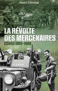 Henri Clément - La révolte des mercenaires - Tshombe contre Mobutu (1965-1968).