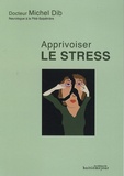 Michel Dib - Le stress - Comprendre- Agir- S'épanouir.