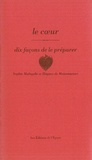 Sophie Malagola et Hugues de Maisonneuve - Le coeur - Dix façons de le préparer.