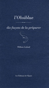 William Ledeuil - L'Obsiblue - Dix façons de la préparer.