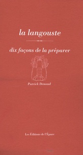 Patrick Denaud - La langouste - Dix façons de la préparer.
