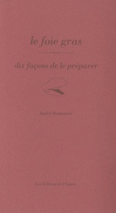 André Bonnaure - Le foie gras - Dix façons de le préparer.