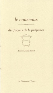 Andrée Zana-Murat - Le couscous - Dix façons de le préparer.