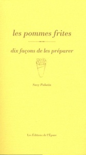 Suzy Palatin - Les pommes frites - Dix façons de les préparer.
