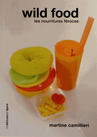 Martine Camillieri - Wild food - Les nourritures féroces.