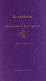 Laurence Quélen - La violette - Dix façons de la préparer.