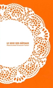 Maguelonne Toussaint-Samat - Le sexe de gâteaux.