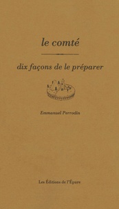 Emmanuel Perrodin - Le comté - Dix façons de le préparer.