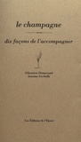 Sébastien Demorand et Antoine Gerbelle - Le champagne - Dix façons de l'accompagner.