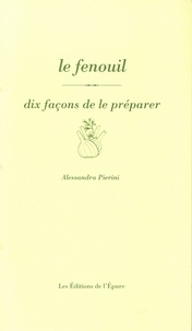 Alessandra Pierini - Le fenouil - Dix façons de le préparer.