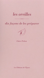 Claire Pichon - Les oreilles - Dix façons de les préparer.