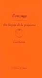Arnaud Bachelin - L'orange - Dix façons de la préparer.