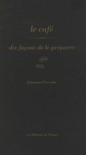 Emmanuel Perrodin - Le café - Dix façons de le préparer.
