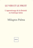 Milagros Palma - Le ver et le fruit - L'apprentissage de la féminité en Amérique latine.