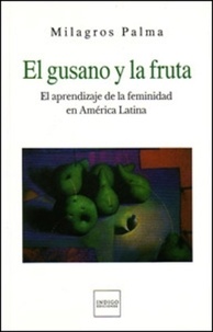 Milagros Palma - El gusano y la fruta - El aprendizaje de la feminidad en América Latina.