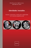 Irina Enache et Sadi Lakhdari - Identidades inestables - Avatares, evoluciones y teorias de la subjetividad en la narrativa española actual.