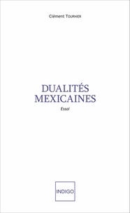 Clément Tournier - Dualités mexicaines.
