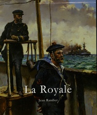 Jean Randier - La Royale - L'histoire illustrée de la Marine nationale française.