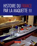 Claude Febvay - Histoire du France par la maquette.