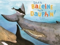 Marguerite Tiberti et Capucine Mazille - Splash la baleine, hop le dauphin ! - Les cétacés.