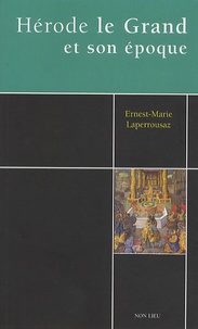 Ernest-Marie Laperrousaz - Hérode le Grand et son époque.
