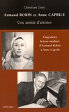 Christian Gury - Armand Robin et Anne Caprile - Une amitié d'artistes.