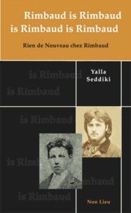 Yalla Seddiki - Rimbaud is Rimbaud is Rimbaud is Rimbaud - Rien de nouveau chez Rimbaud.