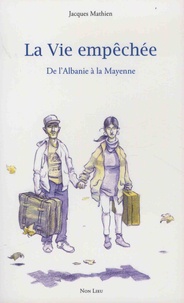 Jacques Mathien - La vie empêchée - De l'Albanie à la Mayenne.