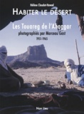 Hélène Claudot-Hawad - Habiter le desert - Les Touareg de l’Ahaggar photographiés par Marceau Gast 1951-1965.