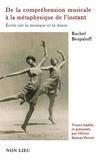 Rachel Bespaloff - De la compréhension musicale à la métaphysique de l'instant - Ecrits sur la musique et la danse.