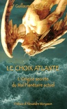 Guillaume Delaage - Le choix atlante - L'origine secrète du mal planétaire actuel.