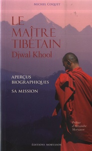 Coquet Michel - Le maître tibétain Djwal Khool - Aperçus biographiques - Sa mission.
