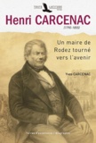 Yves Carcenac - Henri Carcenac (1790-1855) - Un maire de Rodez tourné vers l'avenir.