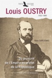 Yves Carcenac - Louis Oustry (1822-1888) - Du proscrit de l'Empire au préfet de la République.