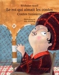 Boubaker Ayadi et Julie Wendling - Le roi qui aimait les contes - Contes de Tunisie Tome 1.