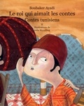 Boubaker Ayadi et Julie Wendling - Le roi qui aimait les contes - Contes de Tunisie Tome 2.