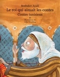 Boubaker Ayadi - Le roi qui aimait les contes - Contes de Tunisie Tome 3.