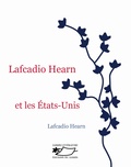 Lafcadio Hearn et Isabelle Leymarie - Lafcadio Hearn et les Etats-Unis.