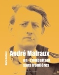 Marie Geffray - André Malraux - Un combattant sans frontières.