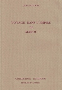 Jean Potocki - Voyage dans l'empire de Maroc.