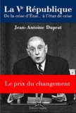 Jean-Antoine Duprat - La Ve République - De la crise d'Etat à l'état de crise.