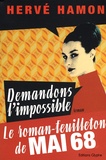Hervé Hamon - Demandons l'impossible - Le roman-feuilleton de Mai 68.