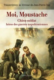 Jean-Pierre Rey - Moi, moustache, chien-soldat héros des guerres napoléoniennes.