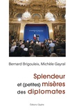 Bernard Brigouleix et Michèle Gayral - Splendeur et (petites) misères des diplomates.