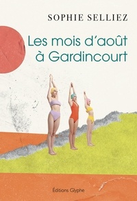 Sophie Selliez - Les mois d'aout a gardincourt.