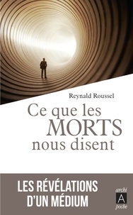 Reynald Roussel - Ce que les morts nous disent - Les révélations d'un médium.
