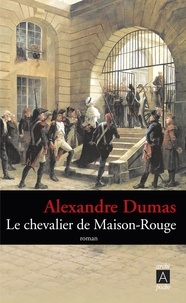 Alexandre Dumas - Le chevalier de Maison-Rouge.