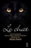 Irène Frain et Hélène Seyrès - Le chat - Une anthologie des plus beaux textes littéraires.