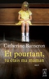 Catherine Barneron - Et pourtant, tu étais ma maman....