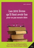 Marc Lemonier - Les 201 livres qu'il faut avoir lu pour ne pas mourir idiot.